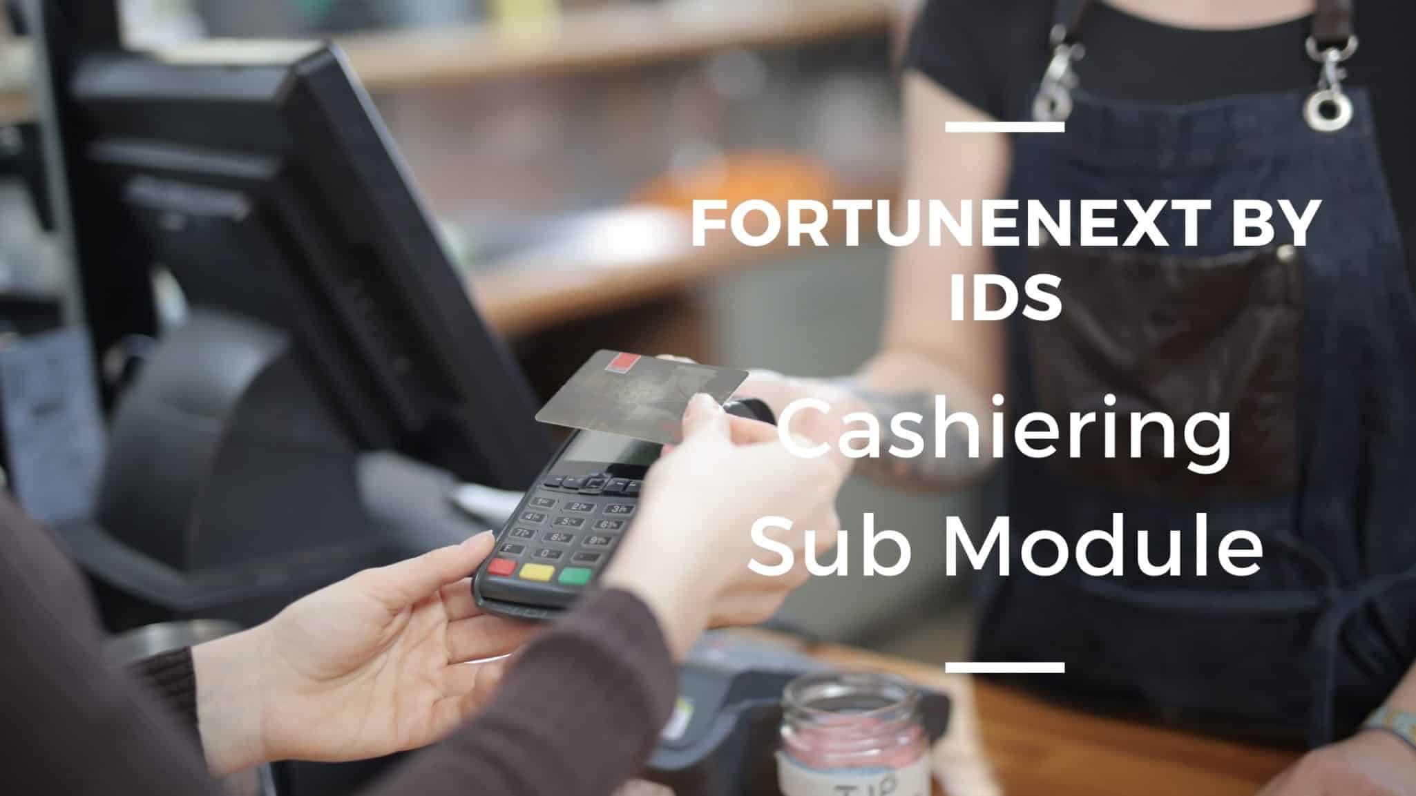 Fortune Next by IDS- Cashiering